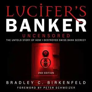 Lucifer’s Banker Uncensored: The Untold Story of How I Destroyed Swiss Bank Secrecy, 2nd Edition [Audiobook]