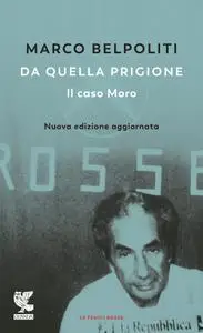 Marco Belpoliti - Da quella prigione. Il caso Moro