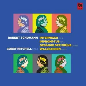 Bobby Mitchell - Schumann: Intermezzi, Op. 4 - Impromptus, Op. 5 - Gesange der Frühe, Op. 133 - Waldszenen, Op. 82 (2023)