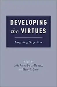 Developing the Virtues: Integrating Perspectives (Repost)