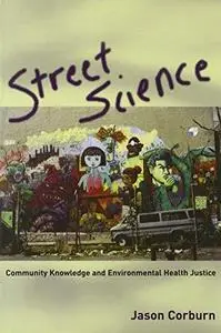 Street Science: Community Knowledge and Environmental Health Justice (Urban and Industrial Environments)