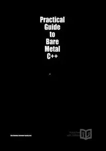 Practical Guide to Bare Metal C++ by  Alex Robenko