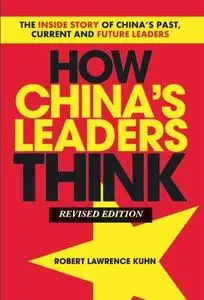How China's Leaders Think, Revised Paperback: The Inside Story of China's Past, Current and Future Leaders (Repost)