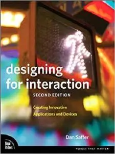 Designing for Interaction: Creating Innovative Applications and Devices (Voices That Matter)