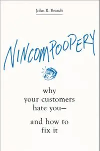 Nincompoopery: Why Your Customers Hate You—and How to Fix It
