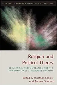 Religion and Political Theory: Secularism, Accommodation and The New Challenges of Religious Diversity
