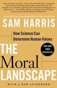 «The Moral Landscape: How Science Can Determine Human Values» by Sam Harris