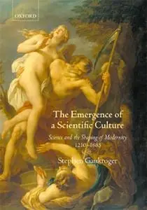 The Emergence of a Scientific Culture: Science and the Shaping of Modernity 1210-1685