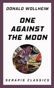 «One Against the Moon (Serapis Classics)» by Donald Wollheim