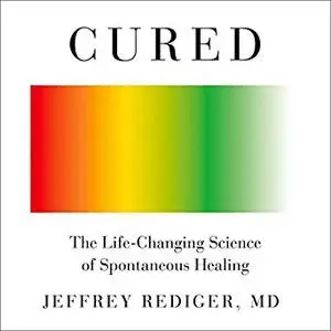 Cured: The Life-Changing Science of Spontaneous Healing [Audiobook]