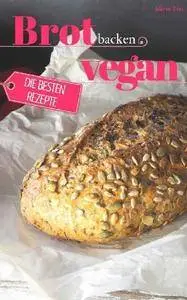 Brot backen vegan - Die besten Rezepte für Anfänger und Fortgeschrittene