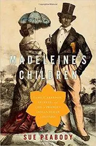 Madeleine's Children: Family, Freedom, Secrets, and Lies in France's Indian Ocean Colonies