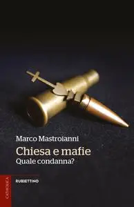 Marco Mastroianni - Chiesa e mafie. Quale condanna?