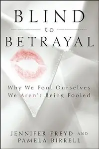 Blind to Betrayal: Why We Fool Ourselves We Aren't Being Fooled (Repost)