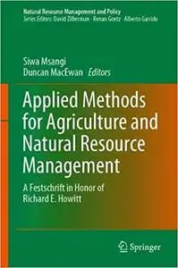 Applied Methods for Agriculture and Natural Resource Management: A Festschrift in Honor of Richard E. Howitt