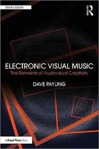 Electronic Visual Music: The Elements of Audiovisual Creativity (Sound Design)