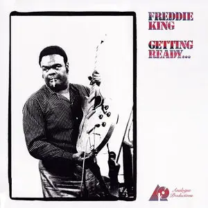 Freddie King - Getting Ready... (2011) {Analogue Productions 200g} 24-bit/96kHz Vinyl Rip plus Redbook CD Version