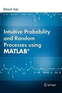 Intuitive probability and random processes using MATLAB