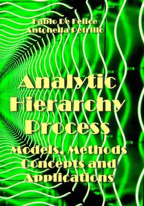 "Analytic Hierarchy Process: Models, Methods, Concepts, and Applications" ed. by Fabio De Felice, Antonella Petrillo