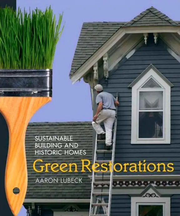 Green Restorations: Sustainable Building and Historic Homes