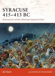 Syracuse 415-413 BC: Destruction of the Athenian Imperial Fleet (Osprey Campaign 195) (repost)