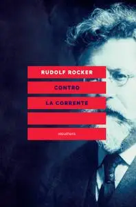 Rudolf Rocker - Contro la corrente