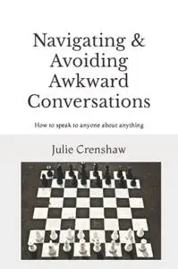 Navigating & Avoiding Awkward Conversations: How to Speak to Anyone About Anything