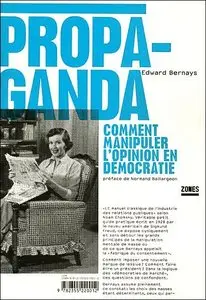 Edward Bernays, "Propaganda : Comment manipuler l'opinion en démocratie"