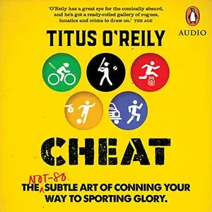 Cheat: The Not-So-Subtle Art of Conning Your Way to Sporting Glory [Audiobook]