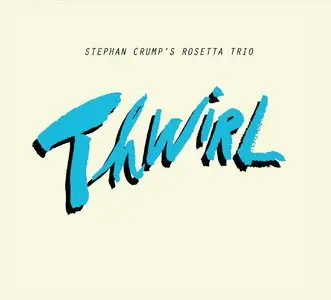 Stephan Crump & Rosetta Trio - Thwirl (2013)