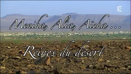 (Fr5) Meniha, Alia, Aïcha, reines du désert (2015)