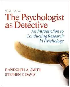 The Psychologist As Detective: An Introduction to Conducting Research in Psychology 6th Edition