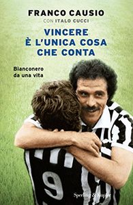 Vincere è l'unica cosa che conta - Franco Causio & Italo Cucci