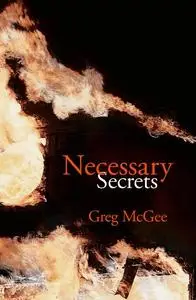 «Necessary Secrets» by Greg McGee