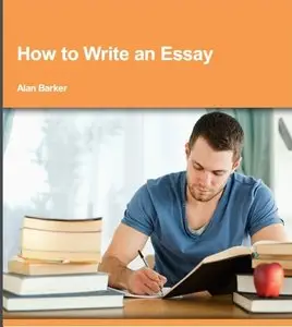 Alan Barker, "How to Write an Essay"