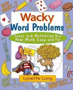 Wacky Word Problems: Games and Activities That Make Math Easy and Fun