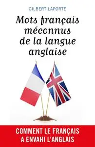 Mots français méconnus de la langue anglaise - Gilbert Laporte