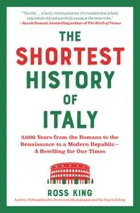 The Shortest History of Italy: 3,000 Years from the Romans to the Renaissance to a Modern Republic (Shortest History)