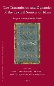 The Transmission and Dynamics of the Textual Sources of Islam