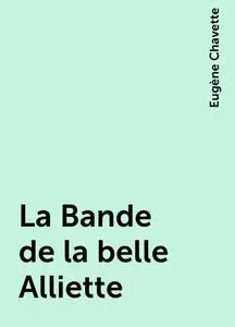 «La Bande de la belle Alliette» by Eugène Chavette
