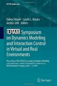 IUTAM Symposium on Dynamics Modeling and Interaction Control in Virtual and Real Environments