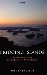 Bridging Islands: Venture Companies and the Future of Japanese and American Industry (Repost)