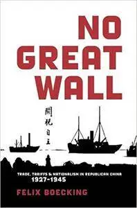 No Great Wall: Trade, Tariffs, and Nationalism in Republican China, 1927-1945