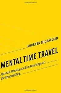 Mental Time Travel: Episodic Memory and Our Knowledge of the Personal Past (Repost)