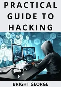 Practical Guide To Hacking : Become an Expert at Next Gen Penetration Testing and Purple Teaming