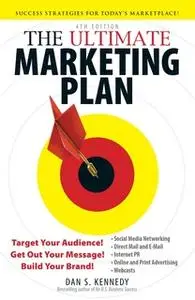 «The Ultimate Marketing Plan: Target Your Audience! Get Out Your Message! Build Your Brand!» by Dan S. Kennedy