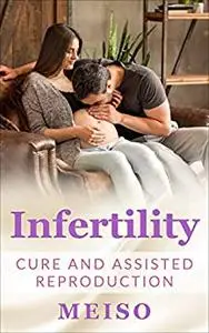 Infertility: Cure and Assisted Reproduction
