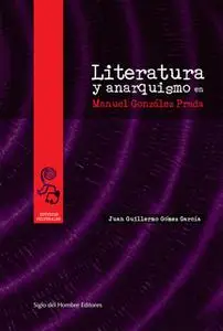 «Literatura y anarquismo en Manuel González Prada» by Juan Guillermo Gómez García