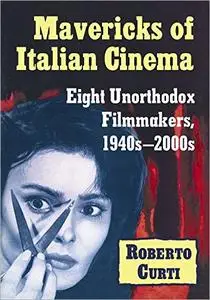 Mavericks of Italian Cinema: Eight Unorthodox Filmmakers, 1940s–2000s