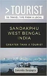 GREATER THAN A TOURIST- SANDAKPHU WEST BENGAL INDIA: 50 Travel Tips from a Local